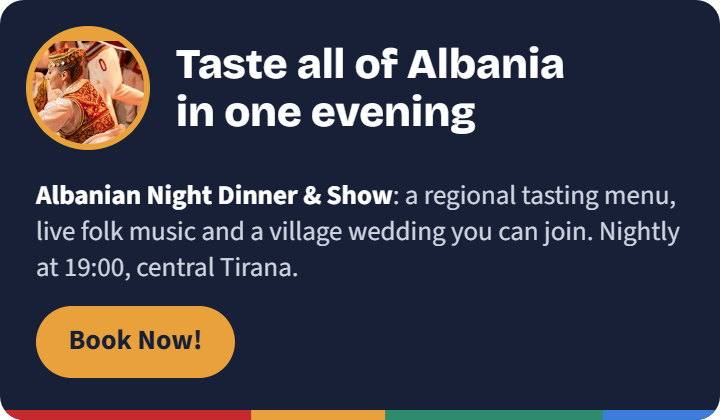 Albanian Night Dinner & Show in Tirana: a regional Albanian tasting menu, live folk music and a recreated village wedding, nightly at 19:00. Book now.