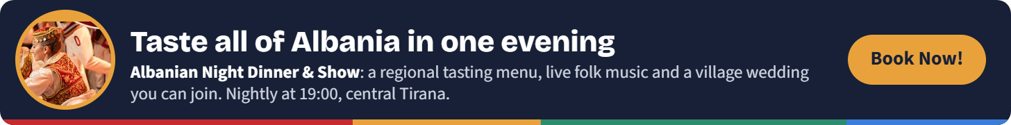Albanian Night Dinner & Show in Tirana: a regional Albanian tasting menu, live folk music and a recreated village wedding, nightly at 19:00. Book now.